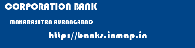 CORPORATION BANK  MAHARASHTRA AURANGABAD    banks information 